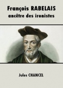Jules Chancel: François Rabelais, ancêtre des ironistes