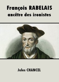 Jules Chancel - François Rabelais, ancêtre des ironistes