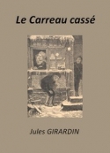 Jules Girardin: Le Carreau cassé