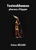 Octave Béliard: Toutenkhamon, pharaon d'Egypte