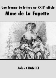 Jules Chancel - Une femme de lettres au XVII° siècle   :    Mme de La Fayette