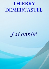 Thierry Demercastel - J'ai oublié