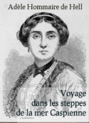 Adèle Hommaire de hell: Voyage dans les steppes de la mer Caspienne (partie 2)