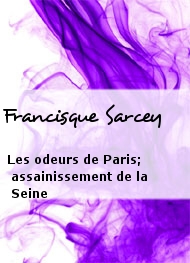 Francisque Sarcey - Les odeurs de Paris; assainissement de la Seine
