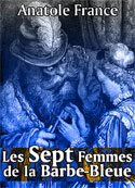 Anatole France: Les Sept Femmes de la Barbe-Bleue