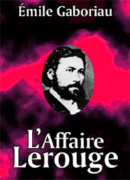 émile Gaboriau - L'Affaire Lerouge