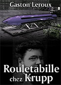 Gaston Leroux: Rouletabille chez Krupp