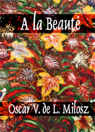 Oscar V de L Milosz - A la Beauté