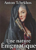 Anton Tchekhov: Une nature énigmatique
