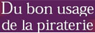 Site du bon usage de la piraterie