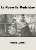 Wilkie Collins: La Nouvelle Madeleine