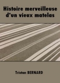 Tristan Bernard: Histoire merveilleuse d'un vieux matelas