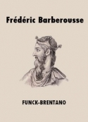Frantz Funck-Brentano: Frédéric Barberousse