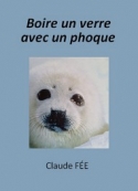 Claude Fée: Boire un verre avec un phoque