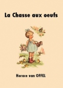 Horace van Offel: La Chasse aux oeufs