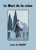 Louis de Robert: Le mari de la reine