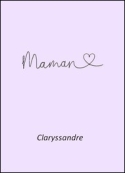 Claryssandre: Maman...