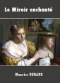 Livre audio: Maurice Renard - Le Miroir enchanté