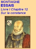 Montaigne: Essais, Livre I, Chapitre 12, Sur la constance