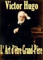 Victor Hugo: L' Art d'être Grand-Père