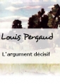 Louis Pergaud: L'argument décisif