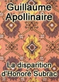 Guillaume Apollinaire: La disparition d'Honoré Subrac