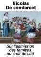 Nicolas de Condorcet: Sur l'admission des femmes au droit de cité