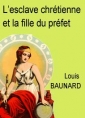 Louis Baunard: L'esclave chrétienne et la fille du préfet