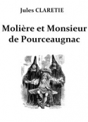 Jules Claretie: Molière et Monsieur de Pourceaugnac