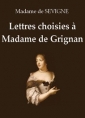 Madame de  Sévigné: Lettres choisies à Madame de Grignan (Première partie)