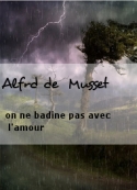 Alfrd de  Musset: on ne badine pas avec l'amour