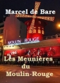 Marcel De bare: Les Meunières du Moulin Rouge