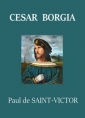 Paul de Saint victor: César Borgia