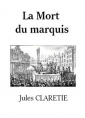 Jules Claretie: La Mort du marquis