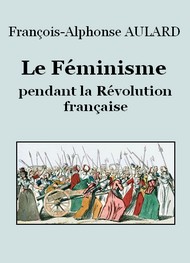 Illustration: Le Féminisme pendant la Révolution française  - François alphonse Aulard