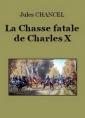 Jules Chancel: La Chasse fatale de Charles X
