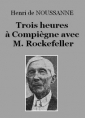 Henri de Noussanne: Trois heures à Compiègne avec M. Rockefeller