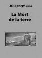 Livre audio: J.h. Rosny aîné - La Mort de la terre (version 2)