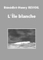 Bénédict-henry Révoil: L'Île blanche