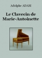 Adolphe Adam: Le Clavecin de Marie-Antoinette