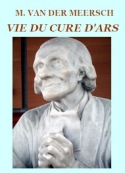 Maxence Van der meersch: Vie du Curé d’Ars