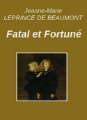 Jeanne-Marie Leprince de Beaumont: Fatal et Fortuné