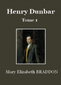 Mary Elizabeth Braddon: Henry Dunbar (Tome 1)
