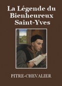 Pitre-Chevalier: La Légende du Bienheureux Saint Yves