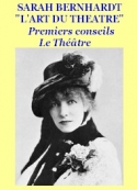 Sarah Bernhardt: L’Art du Théâtre 00 Premiers Conseils _Le Théâtre