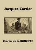 Charles de  La Roncière: Jacques Cartier