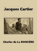 Charles de La Roncière: Jacques Cartier