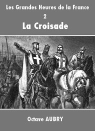 Illustration: Les Grandes Heures de la France – 2 La Croisade - Octave Aubry