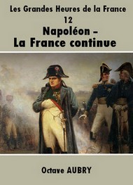 Illustration: Les Grandes Heures de la France-12 Napoléon-La France continue - Octave Aubry