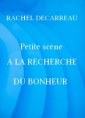 Livre audio: Rachel Decarreau - Petite scène, A la Recherche du Bonheur